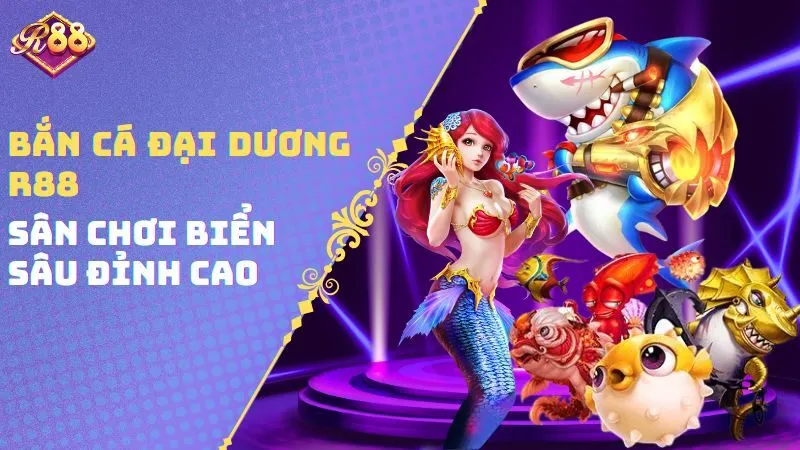 Bắn Cá Đại Dương R88 – Sân Chơi Biển Sâu Đỉnh Cao