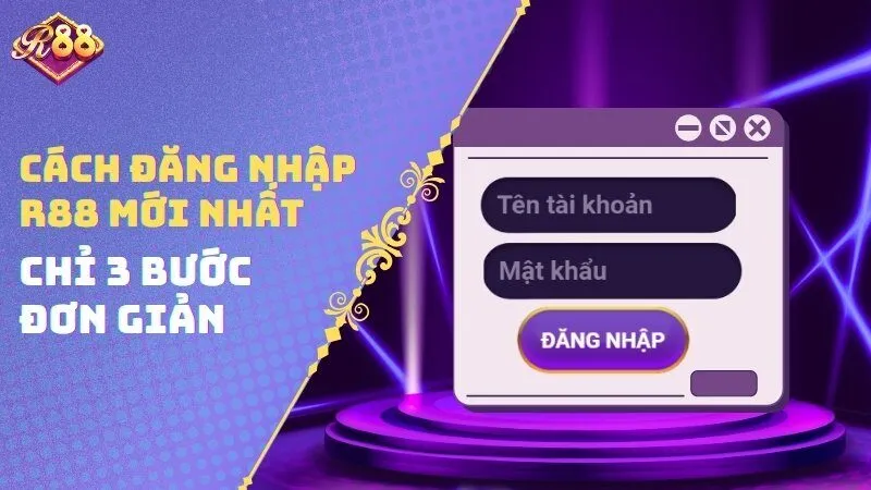 Cách đăng nhập R88 mới nhất, chỉ 3 bước đơn giản