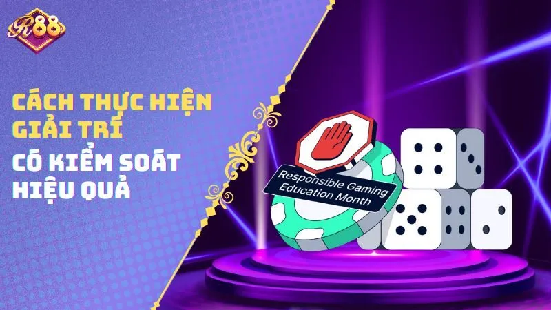 Cách thực hiện giải trí có kiểm soát hiệu quả