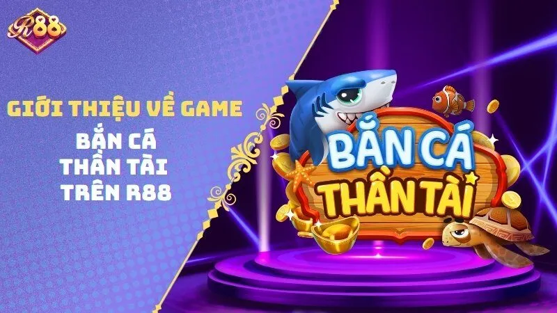 Giới thiệu về game bắn cá thần tài trên R88