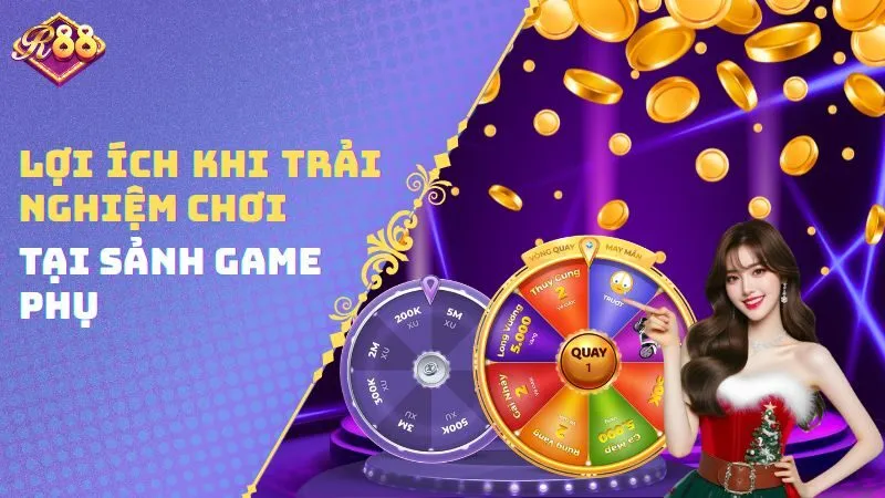 Lợi ích khi trải nghiệm chơi tại sảnh game phụ