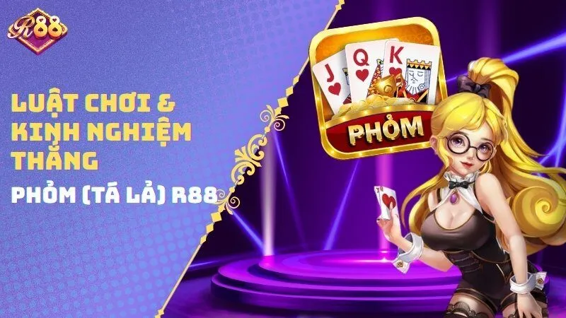 Luật Chơi & Kinh Nghiệm Thắng Phỏm (Tá Lả) R88