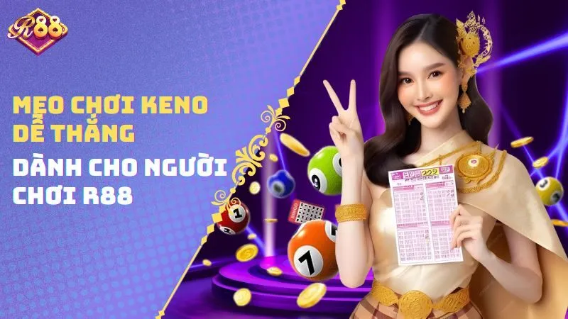 Mẹo chơi Keno dễ thắng dành cho người chơi R88