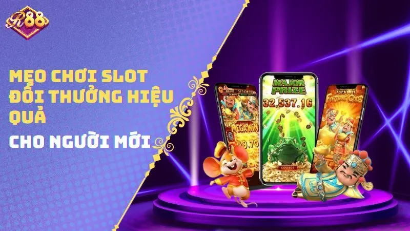 Mẹo chơi Slot đổi thưởng hiệu quả cho người mới