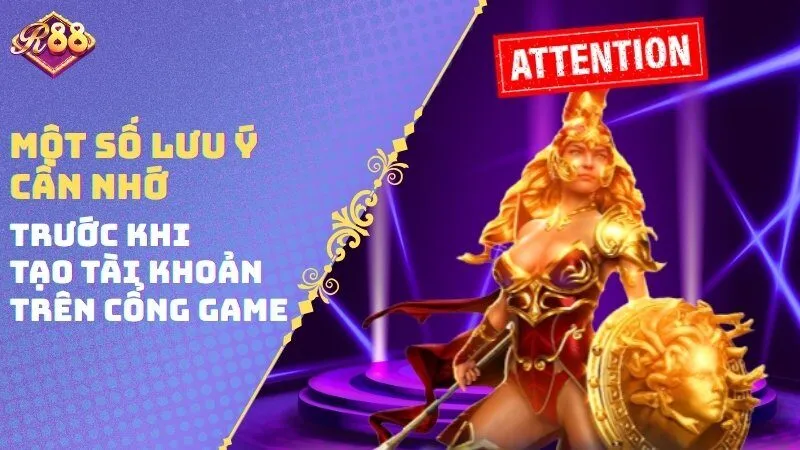 Một số lưu ý cần nhớ trước khi tạo tài khoản trên cổng game