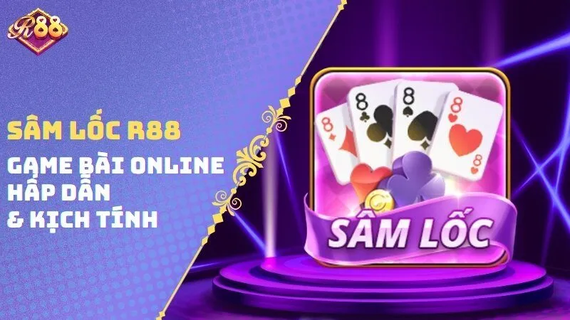 Sâm Lốc R88 - Game Bài Online Hấp Dẫn & Kịch Tính