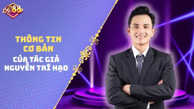 Thông tin cơ bản của tác giả Nguyễn Trí Hạo