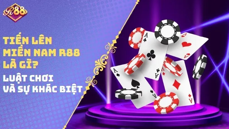 Tiến lên miền nam R88 là gì? Luật chơi và sự khác biệt
