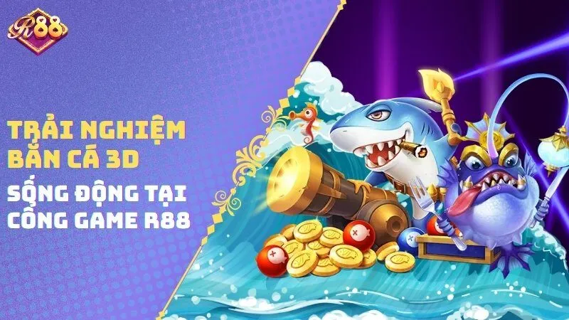 Trải Nghiệm Bắn Cá 3D Sống Động Tại Cổng Game R88